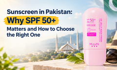 Sunscreen in Pakistan: Why SPF 50+  Matters and How to Choose the Right  One